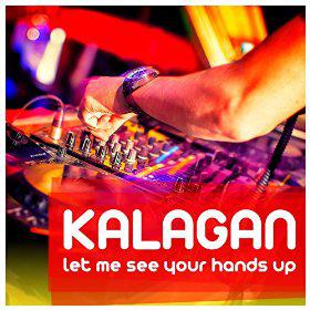 KALAGAN - LET ME SEE YOUR HANDS UP